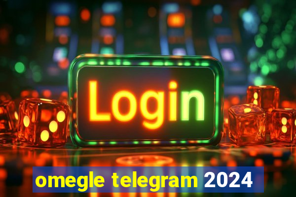 omegle telegram 2024